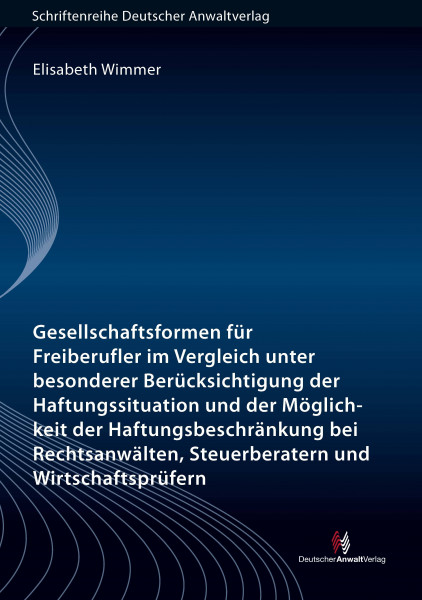 Gesellschaftsformen für Freiberufler im Vergleich unter besonderer Berücksichtigung der Haftungssituation und Möglichkeit der Haftungs- beschränkung bei Rechtsanwälten, Steuerberatern und Wirtschafts