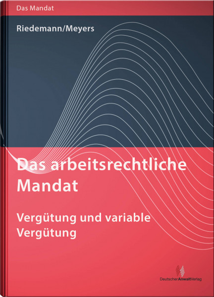 Das arbeitsrechtliche Mandat: Vergütung und variable Vergütung
