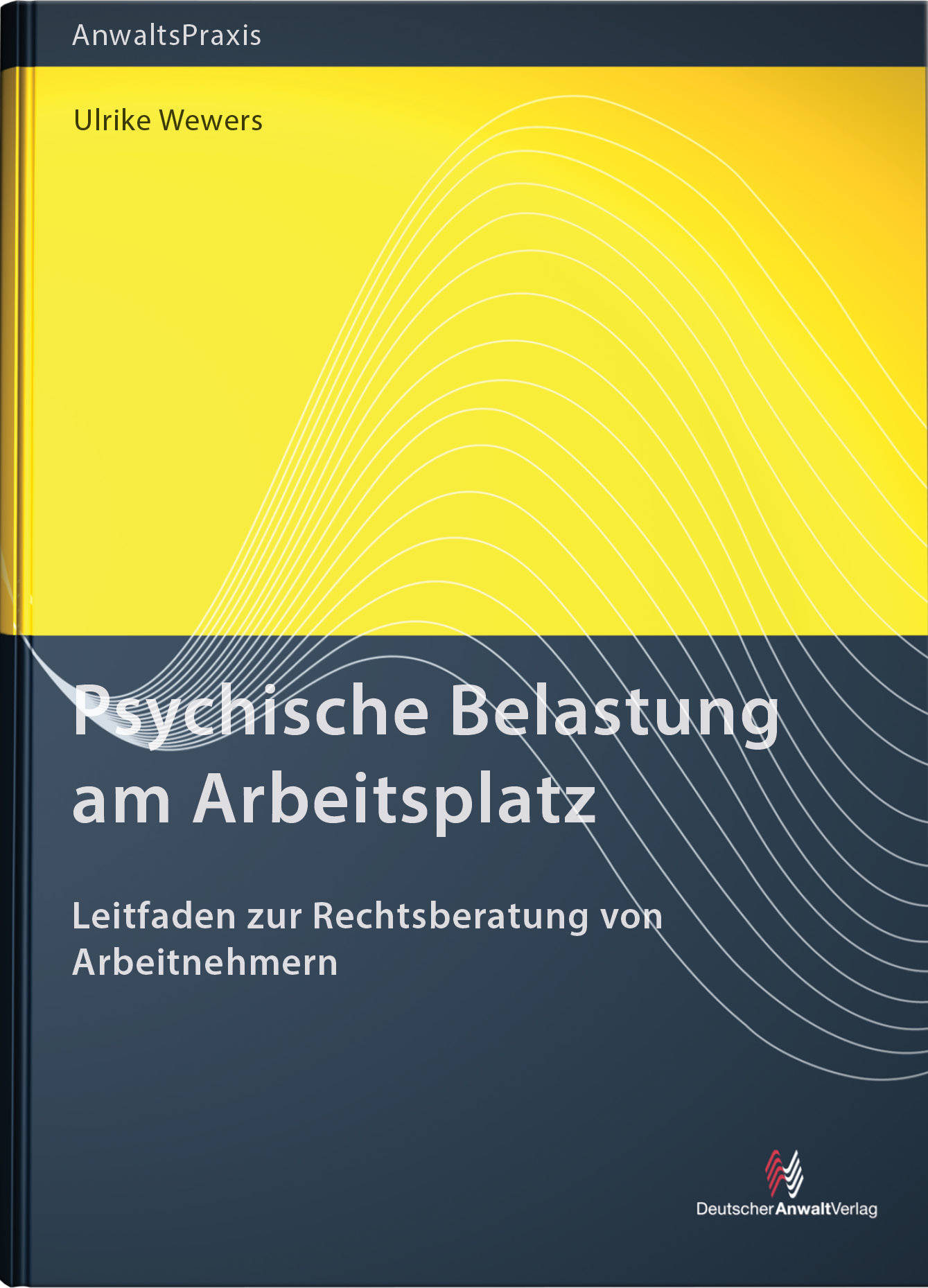 Psychische Belastung am Arbeitsplatz | Deutscher Anwalt Verlag
