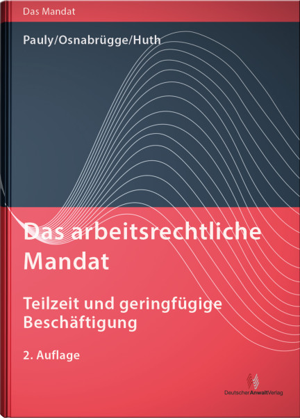 Das arbeitsrechtliche Mandat: Teilzeit und geringfügige Beschäftigung - Mängelexemplar