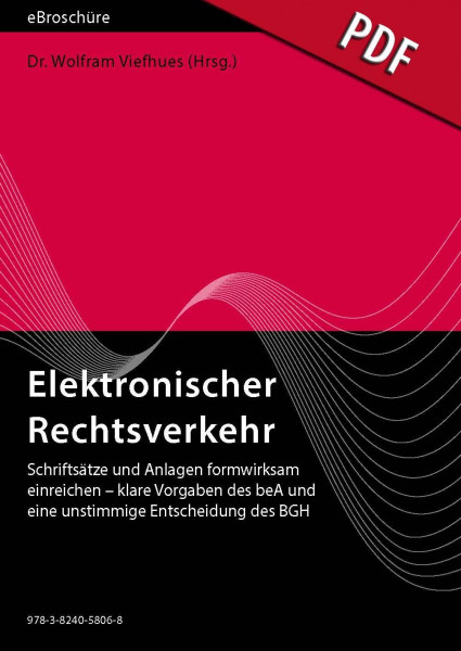 Elektronischer Rechtsverkehr 3/2019 - eBroschüre (PDF) - Schriftsätze und Anlagen formwirksam einreichen – klare Vorgaben des beA und eine unstimmige Entscheidung des BGH